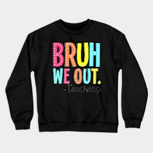 Cute End Of School Year Teacher Summer Bruh We Out Teachers Crewneck Sweatshirt